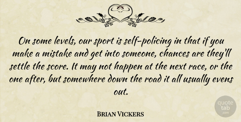 Brian Vickers Quote About Chances, Happen, Mistake, Next, Road: On Some Levels Our Sport...