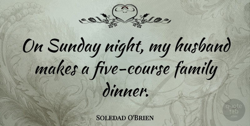 Soledad O'Brien Quote About Family, Sunday: On Sunday Night My Husband...