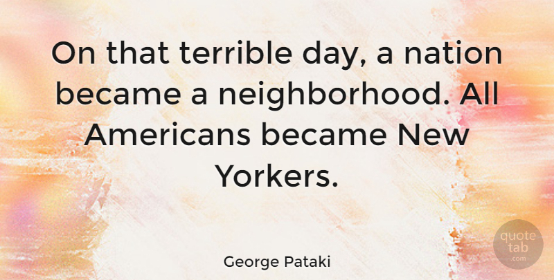 George Pataki Quote About New Day, Terrible, Neighborhood: On That Terrible Day A...