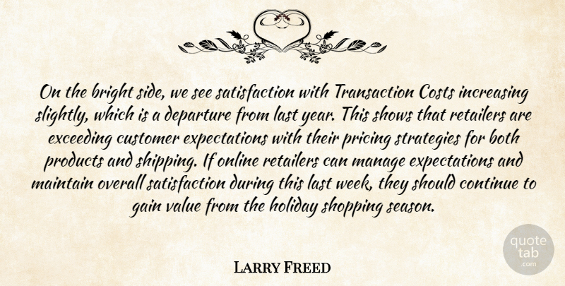 Larry Freed Quote About Both, Bright, Continue, Costs, Customer: On The Bright Side We...