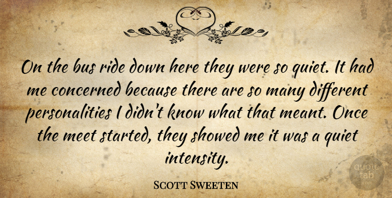 Scott Sweeten Quote About Bus, Concerned, Meet, Quiet, Ride: On The Bus Ride Down...