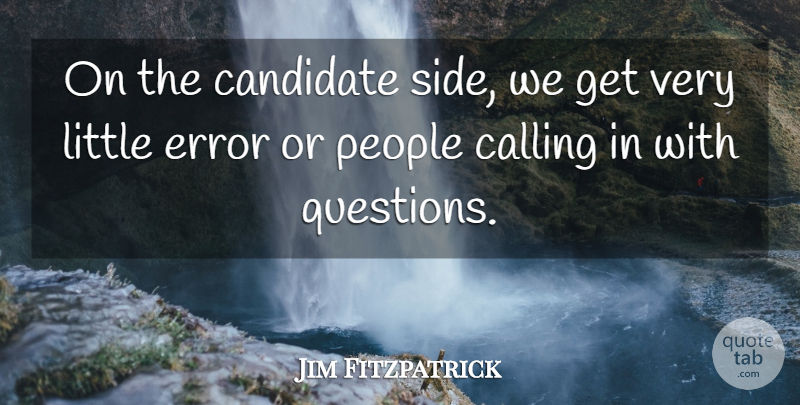 Jim Fitzpatrick Quote About Calling, Candidate, Error, People: On The Candidate Side We...