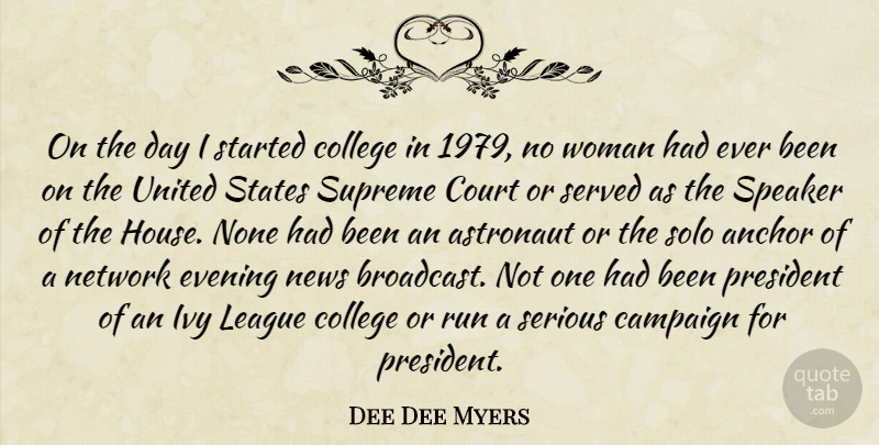 Dee Dee Myers Quote About Running, College, Anchors: On The Day I Started...