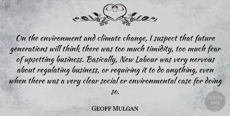 Geoff Mulgan Quote About Thinking, Upset, Environmental: On The Environment And Climate...