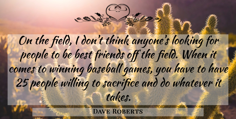 Dave Roberts Quote About Baseball, Best, Looking, People, Sacrifice: On The Field I Dont...