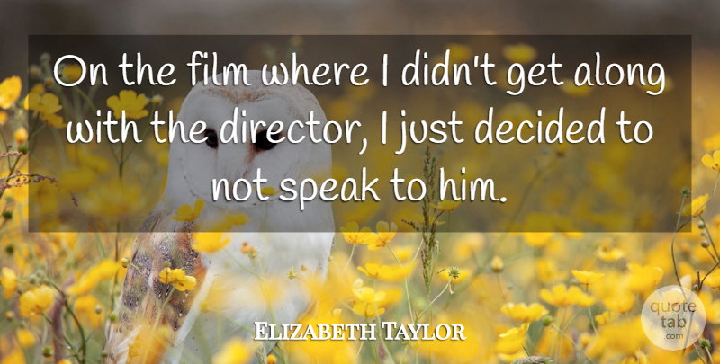 Elizabeth Taylor Quote About Directors, Film, Speak: On The Film Where I...