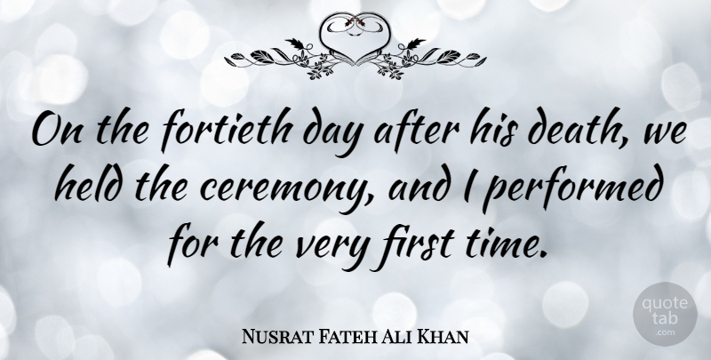 Nusrat Fateh Ali Khan Quote About Death, Held, Performed, Time: On The Fortieth Day After...