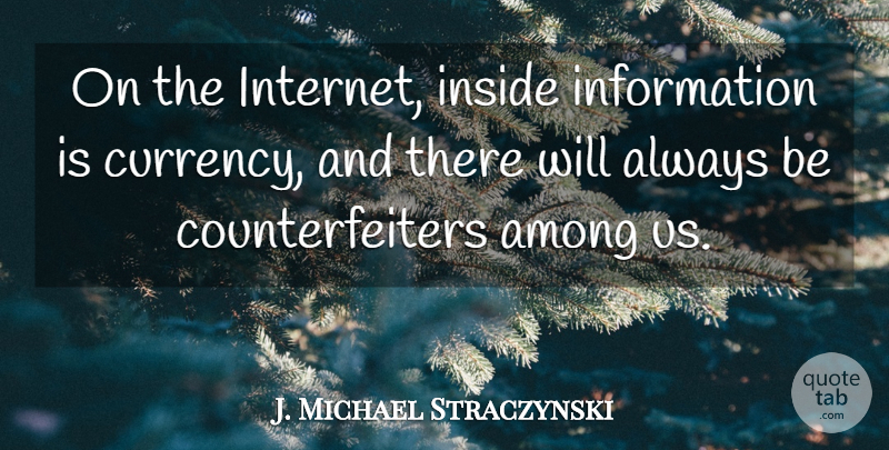 J. Michael Straczynski Quote About Information, Internet, Currency: On The Internet Inside Information...