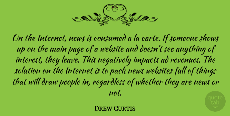 Drew Curtis Quote About Impact, People, News: On The Internet News Is...