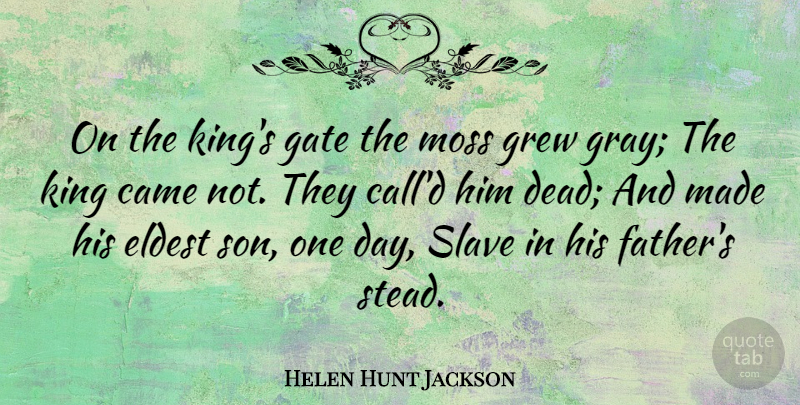 Helen Hunt Jackson Quote About Came, Eldest, Gate, Grew, King: On The Kings Gate The...