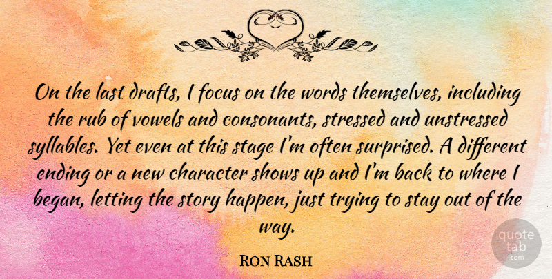 Ron Rash Quote About Character, Focus, Trying: On The Last Drafts I...