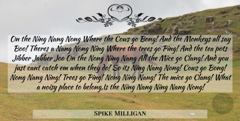 Spike Milligan Quote About Tree, Tea, Monkeys: On The Ning Nang Nong...