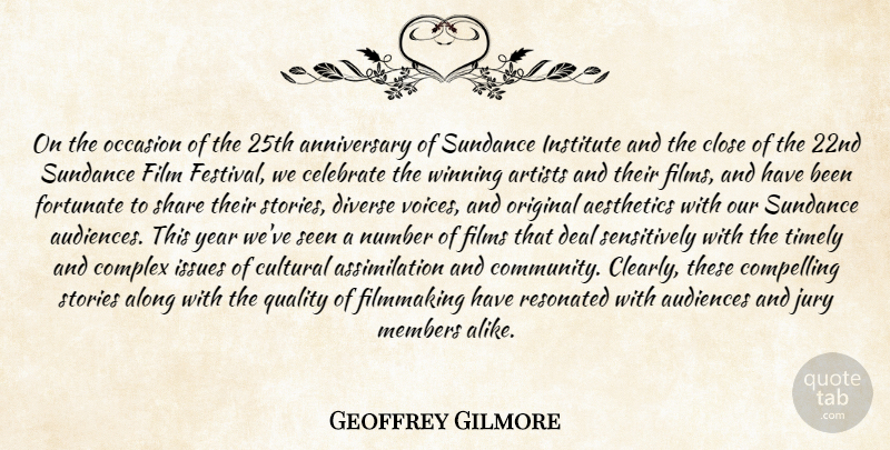 Geoffrey Gilmore Quote About Along, Anniversary, Artists, Audiences, Celebrate: On The Occasion Of The...