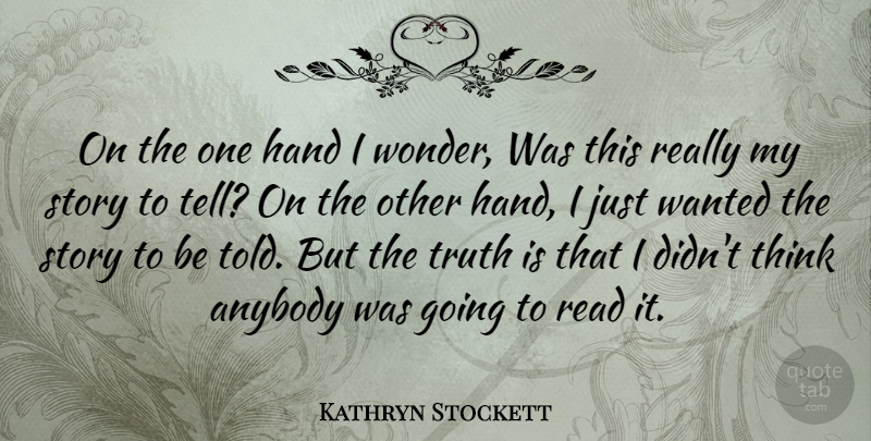 Kathryn Stockett Quote About Anybody, Truth: On The One Hand I...
