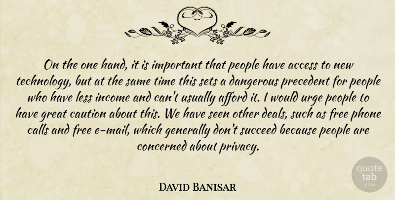 David Banisar Quote About Access, Afford, Calls, Caution, Concerned: On The One Hand It...