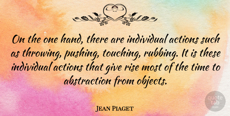 Jean Piaget Quote About Actions, Individual, Time: On The One Hand There...