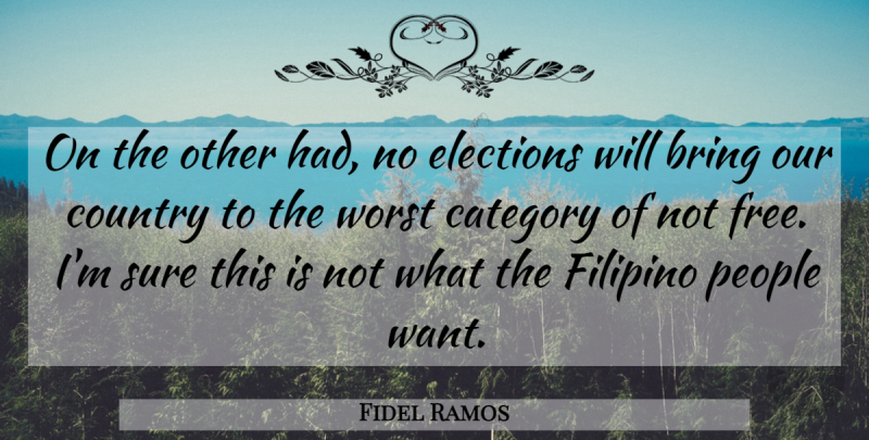 Fidel Ramos Quote About Bring, Category, Country, Elections, Filipino: On The Other Had No...