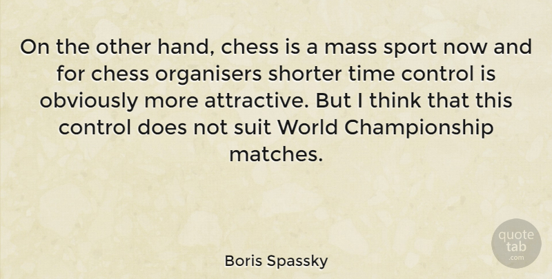 Boris Spassky Quote About Chess, Mass, Obviously, Suit, Time: On The Other Hand Chess...