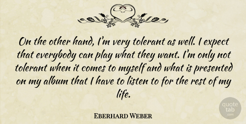 Eberhard Weber Quote About Play, Hands, Want: On The Other Hand Im...