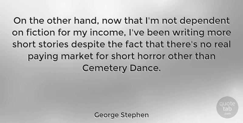 George Stephen Quote About Cemetery, Dependent, Despite, Fact, Fiction: On The Other Hand Now...