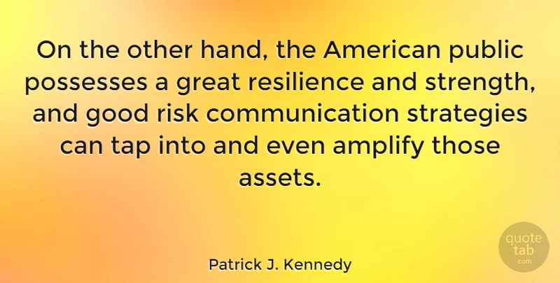 Patrick J. Kennedy Quote About Amplify, Communication, Good, Great, Possesses: On The Other Hand The...