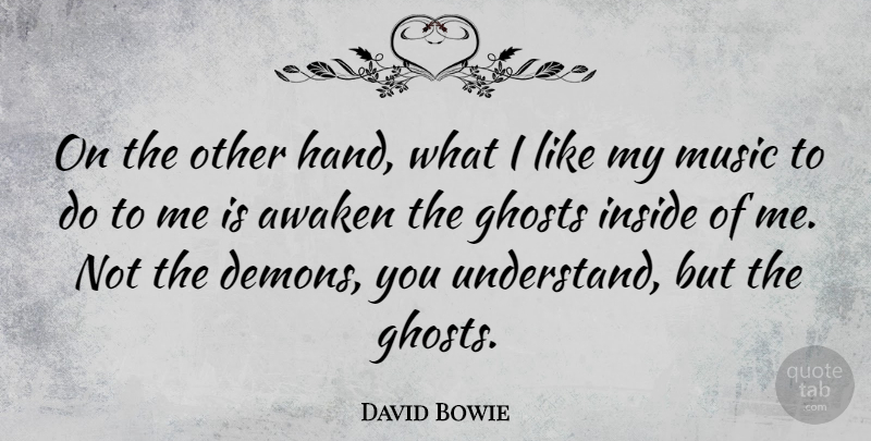 David Bowie Quote About Hands, Awakening, Ghost: On The Other Hand What...