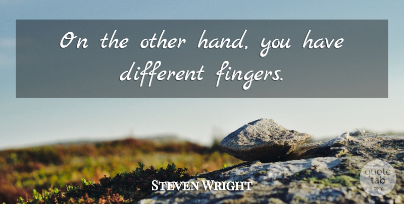 Steven Wright Quote About Funny, Hilarious, Witty: On The Other Hand You...