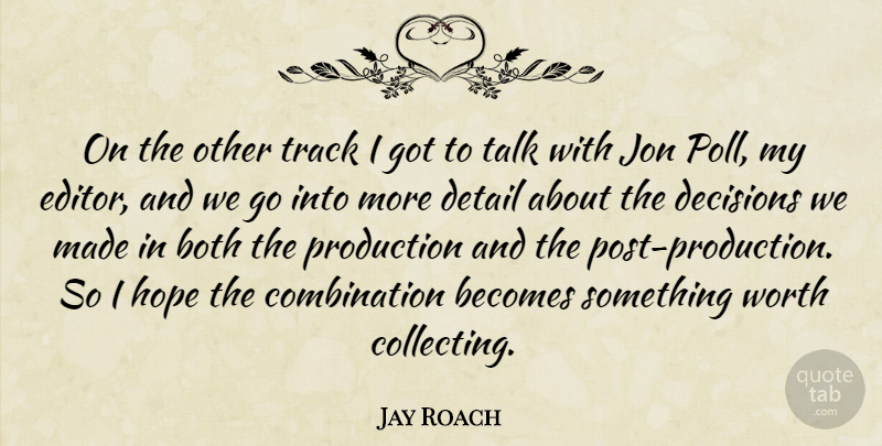 Jay Roach Quote About Editors, Track, Decision: On The Other Track I...