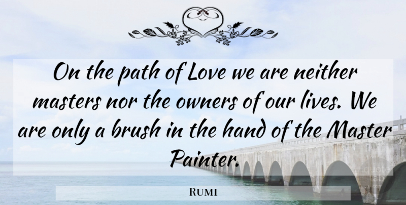 Rumi Quote About Spiritual, Hands, Path Of Love: On The Path Of Love...