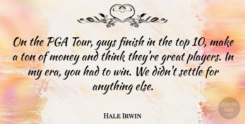 Hale Irwin Quote About Thinking, Winning, Player: On The Pga Tour Guys...