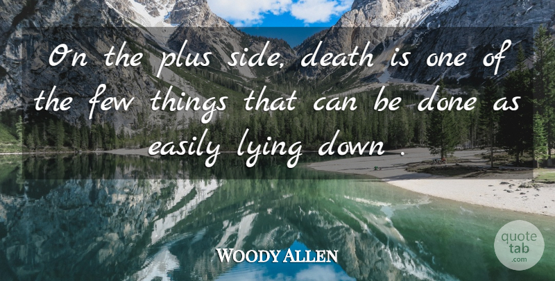 Woody Allen Quote About Death, Easily, Few, Lying, Plus: On The Plus Side Death...