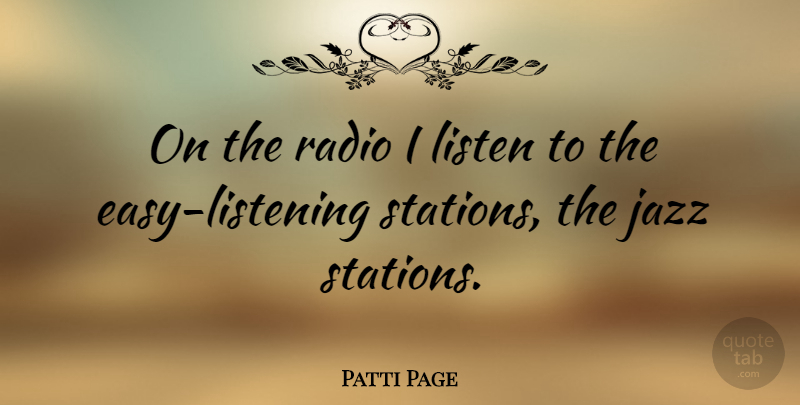 Patti Page Quote About Listening, Radio, Jazz: On The Radio I Listen...