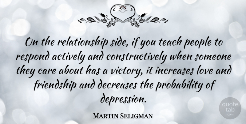 Martin Seligman Quote About People, Victory, Love And Friendship: On The Relationship Side If...