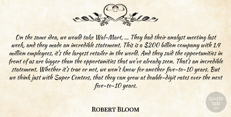 Robert Bloom Quote About Analyst, Bigger, Billion, Company, Front: On The Same Idea We...