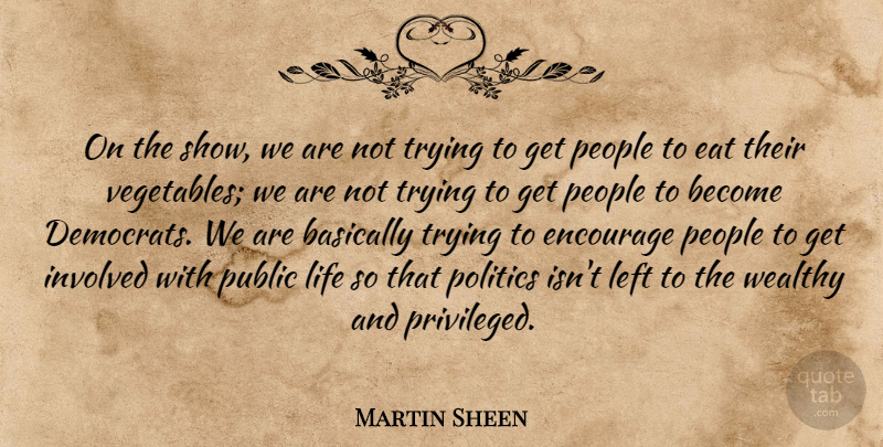Martin Sheen Quote About Vegetables, People, Trying: On The Show We Are...