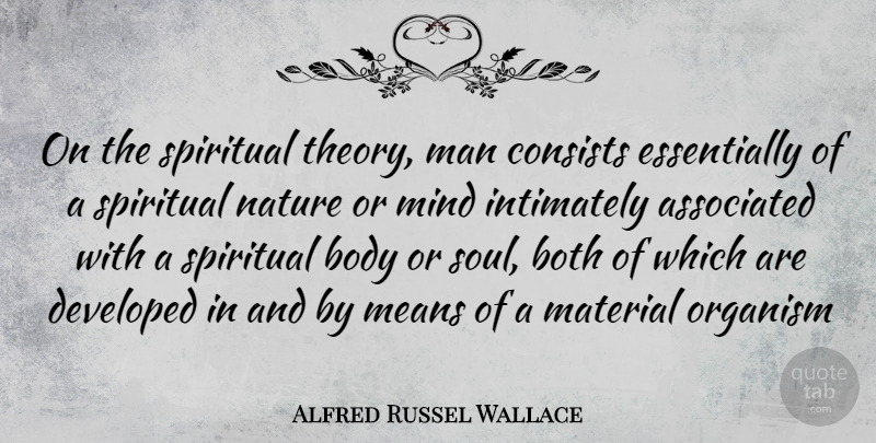 Alfred Russel Wallace Quote About Spiritual, Mean, Men: On The Spiritual Theory Man...
