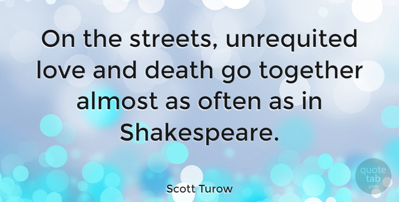 Scott Turow Quote About Unrequited Love, Together, Love And Death: On The Streets Unrequited Love...