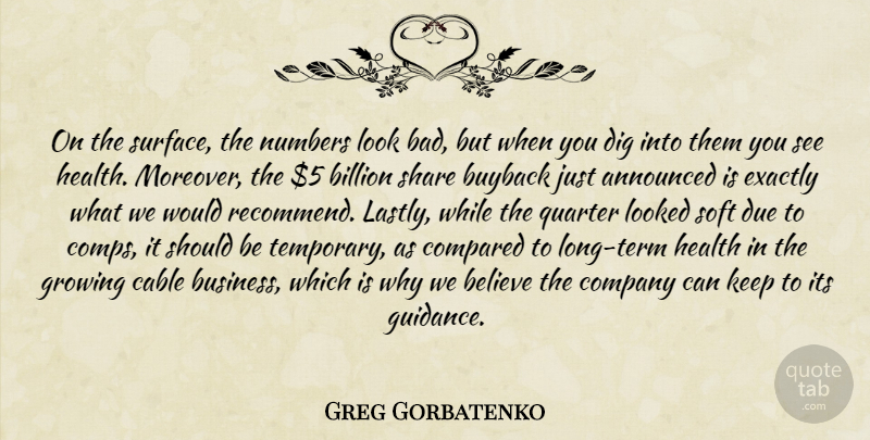 Greg Gorbatenko Quote About Announced, Believe, Billion, Cable, Company: On The Surface The Numbers...