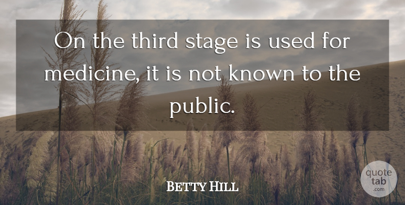 Betty Hill Quote About American Celebrity, Known: On The Third Stage Is...