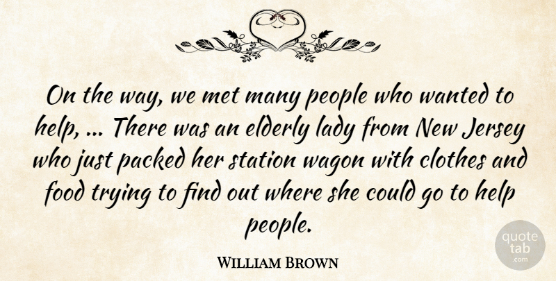 William Brown Quote About Clothes, Elderly, Food, Help, Jersey: On The Way We Met...