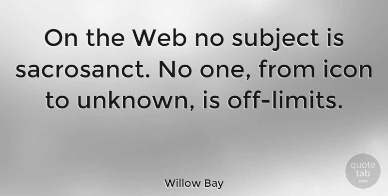 Willow Bay Quote About Icons, Limits, Subjects: On The Web No Subject...