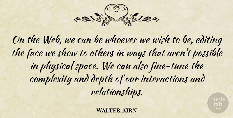 Walter Kirn Quote About Complexity, Depth, Editing, Others, Physical: On The Web We Can...