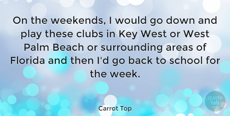 Carrot Top Quote About Beach, School, Weekend: On The Weekends I Would...