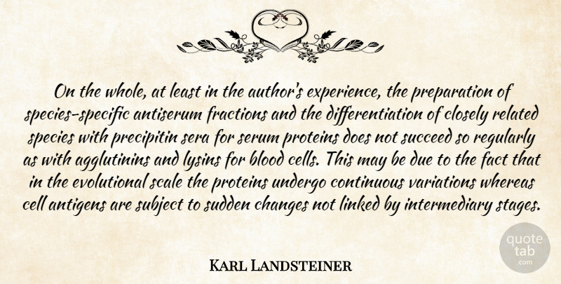 Karl Landsteiner Quote About Cells, Blood, Preparation: On The Whole At Least...