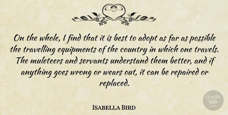 Isabella Bird Quote About Adopt, Best, Country, Far, Goes: On The Whole I Find...