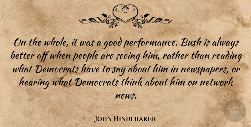 John Hinderaker Quote About Bush, Democrats, Good, Hearing, Network: On The Whole It Was...