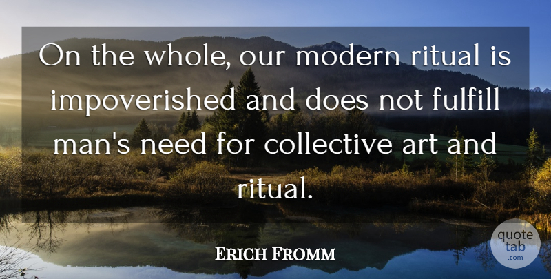 Erich Fromm Quote About Art, Men, Needs: On The Whole Our Modern...