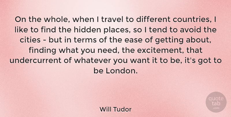 Will Tudor Quote About Avoid, Cities, Ease, Finding, Hidden: On The Whole When I...