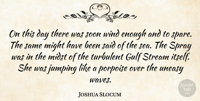 Joshua Slocum Quote About Jumping, Wind, Sea: On This Day There Was...
