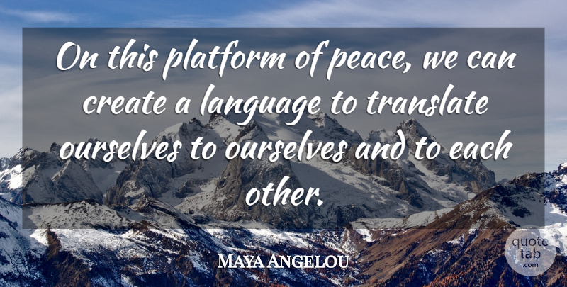 Maya Angelou Quote About Inspirational, Language, Platforms: On This Platform Of Peace...